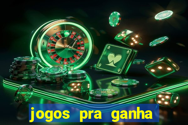 jogos pra ganha dinheiro de verdade